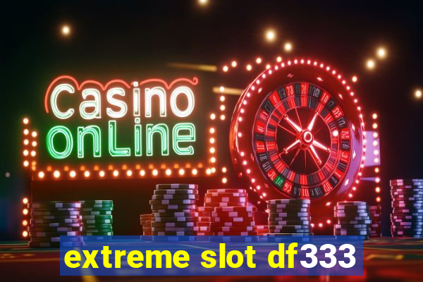 extreme slot df333